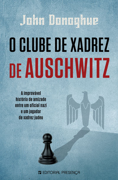 O Clube de Xadrez de Auschwitz - Livro de John Donoghue – Grupo Presença